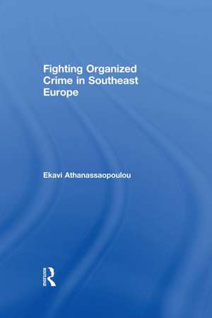 Fighting Organized Crime in Southeast Europe de Ekavi Athanassaopolou