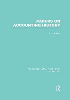 Papers on Accounting History (RLE Accounting) de Robert Parker