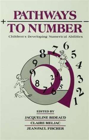 Pathways To Number: Children's Developing Numerical Abilities de Jacqueline Bideaud