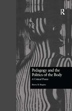 Pedagogy and the Politics of the Body: A Critical Praxis de Sherry Shapiro