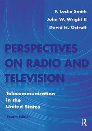 Perspectives on Radio and Television: Telecommunication in the United States de F. Leslie Smith