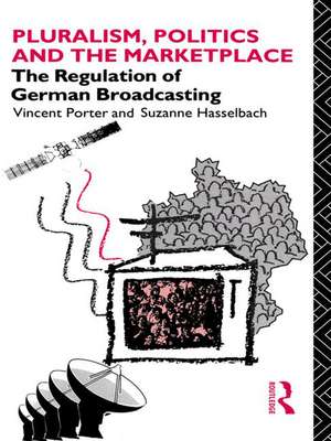 Pluralism, Politics and the Marketplace: The Regulation of German Broadcasting de Suzanne Hasselbach