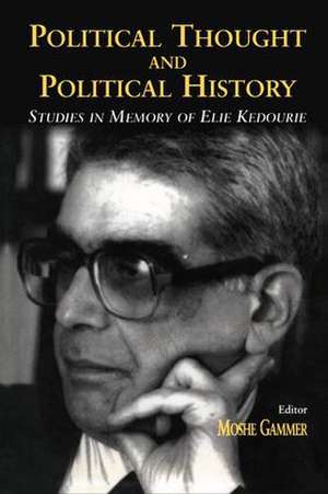 Political Thought and Political History: Studies in Memory of Elie Kedourie de Moshe Gammer