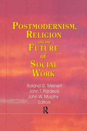 Postmodernism, Religion, and the Future of Social Work de Jean A. Pardeck