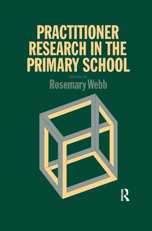 Practitioner Research In The Primary School de Rosemary Webb