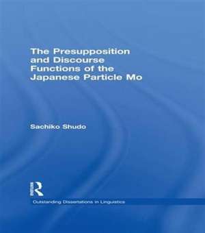 The Presupposition and Discourse Functions of the Japanese Particle Mo de Sachiko Shudo