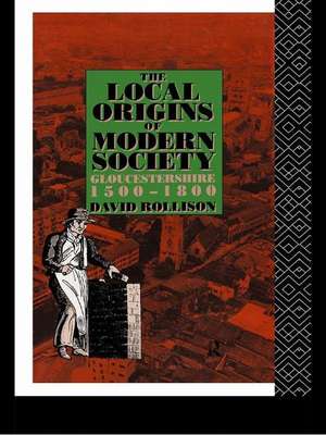 The Local Origins of Modern Society: Gloucestershire 1500-1800 de David Rollison