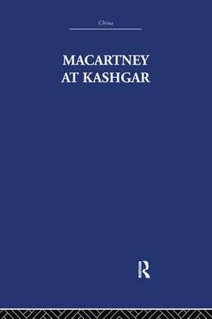 Macartney at Kashgar: New Light on British, Chinese and Russian Activities in Sinkiang, 1890-1918 de Pamela Nightingale