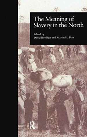 The Meaning of Slavery in the North de Martin H. Blatt