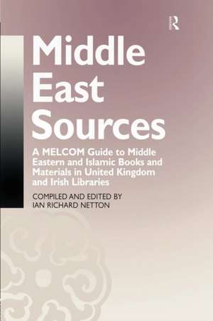 Middle East Sources: A MELCOM Guide to Middle Eastern and Islamic Books and Materials in the United Kingdom and Irish Libraries de Ian Richard Netton