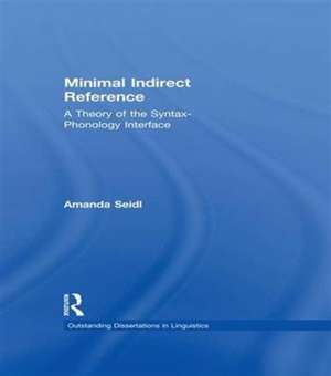 Minimal Indirect Reference: A Theory of the Syntax-Phonology Interface de Amanda Seidl