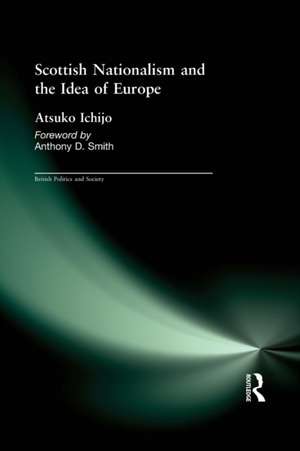 Scottish Nationalism and the Idea of Europe: Concepts of Europe and the Nation de Atsuko Ichijo