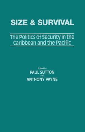 Size and Survival: The Politics of Security in the Caribbean and the Pacific de Anthony Payne