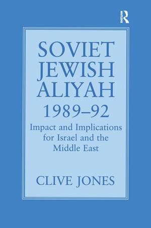 Soviet Jewish Aliyah, 1989-92: Impact and Implications for Israel and the Middle East de Clive A. Jones