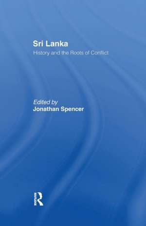 Sri Lanka: History and the Roots of Conflict de Jonathan Spencer