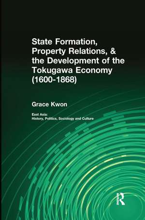 State Formation, Property Relations, & the Development of the Tokugawa Economy (1600-1868) de Grace Kwon