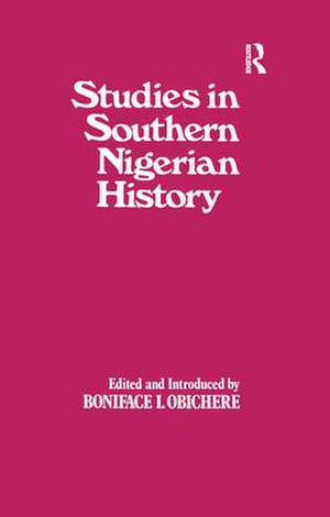 Studies in Southern Nigerian History: A Festschrift for Joseph Christopher Okwudili Anene 1918-68 de Boniface I. Obichere