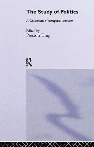 The Study of Politics: A Collection of Inaugural Lectures de Preston King