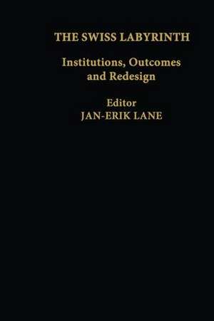 The Swiss Labyrinth: Institutions, Outcomes and Redesign de Jan-Erik Lane