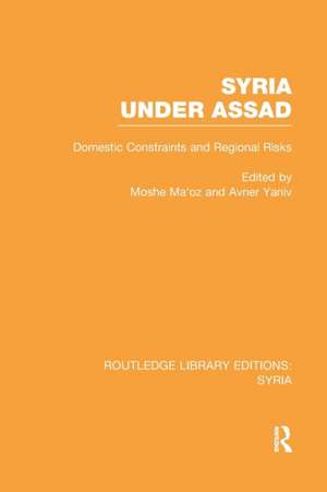 Syria Under Assad (RLE Syria): Domestic Constraints and Regional Risks de Moshe Maoz