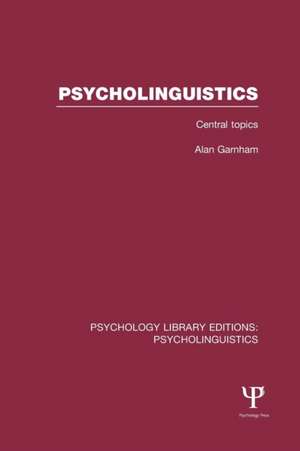 Psycholinguistics (PLE: Psycholinguistics): Central Topics de Alan Garnham