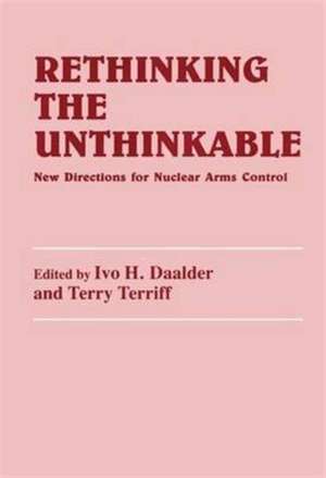 Rethinking the Unthinkable: New Directions for Nuclear Arms Control de Ivo H. Daalder