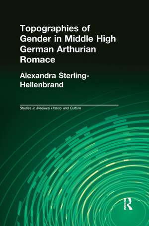 Topographies of Gender in Middle High German Arthurian Romance de Alexandra Sterling-Hellenbrand