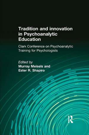 Tradition and innovation in Psychoanalytic Education: Clark Conference on Psychoanalytic Training for Psychologists de Murray Meisels