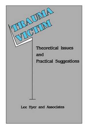 Trauma Victim: Theoretical Issues And Practical Suggestions de Lee Hyer