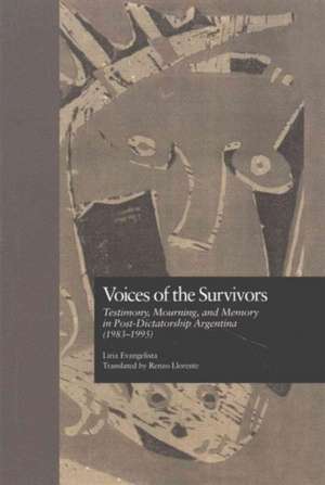 Voices of the Survivors: Testimony, Mourning, and Memory in Post-Dictatorship Argentina (1983-1995) de Liria Evangelista