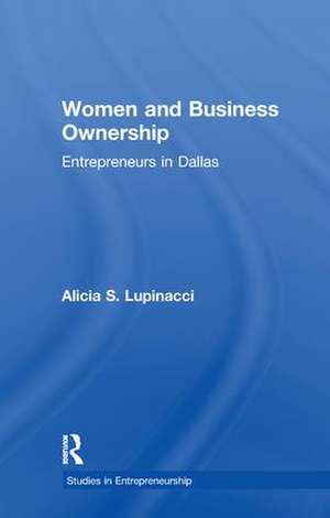 Women and Business Ownership: Entrepreneurs in Dallas de Alicia S. Lupinacci