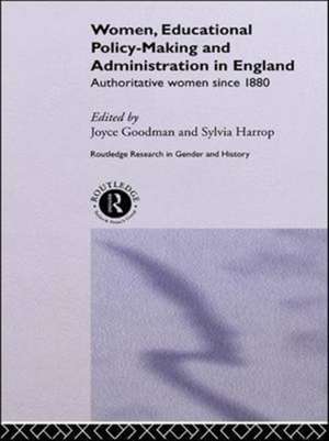 Women, Educational Policy-Making and Administration in England: Authoritative Women Since 1800 de Joyce Goodman