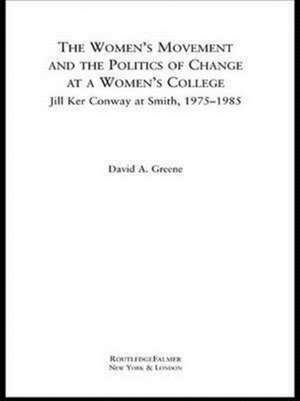 The Women's Movement and the Politics of Change at a Women's College: Jill Ker Conway at Smith, 1975-1985 de David A. Greene