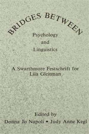 Bridges Between Psychology and Linguistics: A Swarthmore Festschrift for Lila Gleitman de Donna Jo Napoli