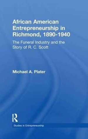 African American Entrepreneurship in Richmond, 1890-1940: The Funeral Industry and the Story of R.C. Scott de Michael A. Plater