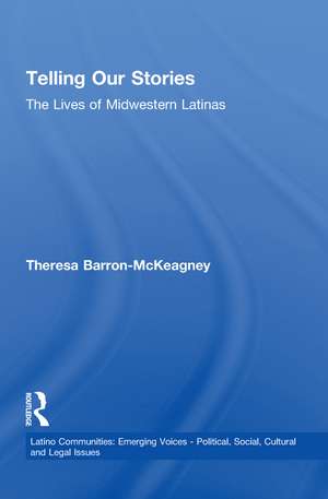 Telling Our Stories: The Lives of Latina Women de Theresa Baron-McKeagney