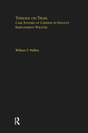 Tenure on Trial: Case Studies of Change in Faculty Appointment Policies de William Mallon