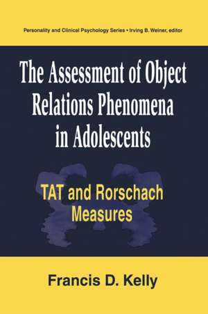 The Assessment of Object Relations Phenomena in Adolescents: Tat and Rorschach Measu de Francis D. Kelly