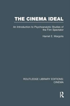 The Cinema Ideal: An Introduction to Psychoanalytic Studies of the Film Spectator de Harriet E. Margolis