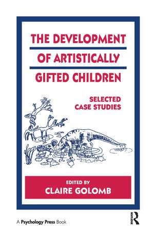 The Development of Artistically Gifted Children: Selected Case Studies de Claire Golomb