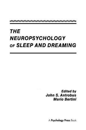 The Neuropsychology of Sleep and Dreaming de John S. Antrobus