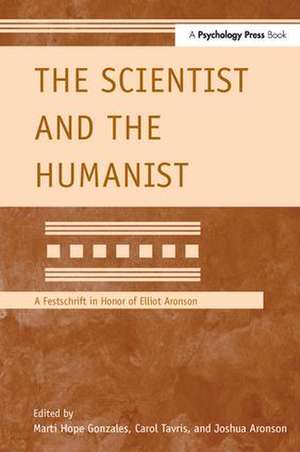 The Scientist and the Humanist: A Festschrift in Honor of Elliot Aronson de Marti Hope Gonzales