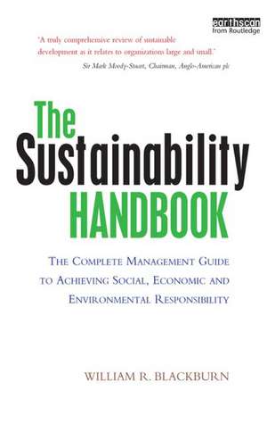 The Sustainability Handbook: The Complete Management Guide to Achieving Social, Economic and Environmental Responsibility de William R. Blackburn