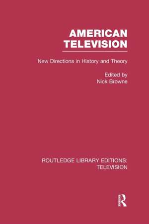 American Television: New Directions in History and Theory de Nick Browne