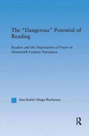 The Dangerous Potential of Reading: Readers & the Negotiation of Power in Selected Nineteenth-Century Narratives de Ana-Isabel Aliaga-Buchenau