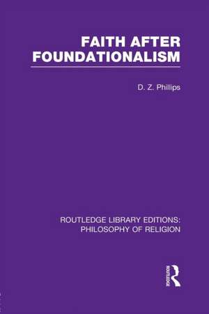 Faith after Foundationalism de D. Z. Phillips