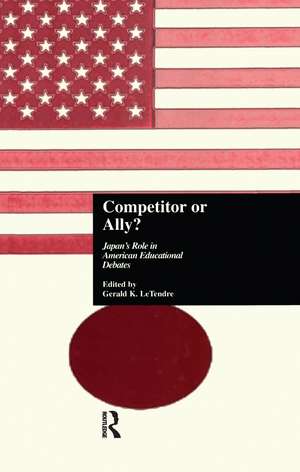 Competitor or Ally?: Japan's Role in American Educational Debates de Gerald K. LeTendre