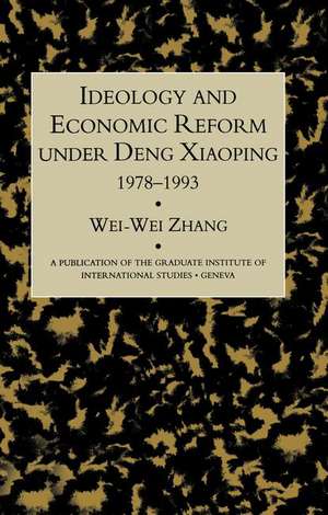 Idealogy and Economic Reform Under Deng Xiaoping 1978-1993 de Wei-Wei Zhang