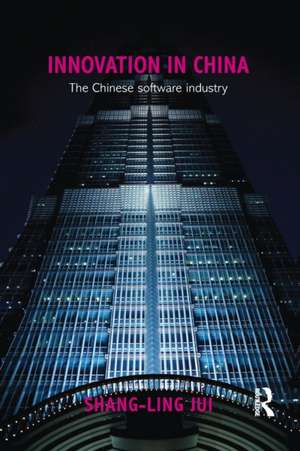 Innovation in China: The Chinese Software Industry de Shang-Ling Jui