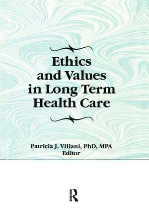 Ethics and Values in Long Term Health Care de Patricia Villani